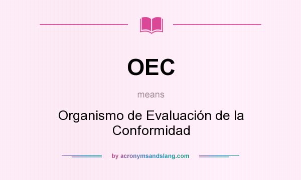 What does OEC mean? It stands for Organismo de Evaluación de la Conformidad