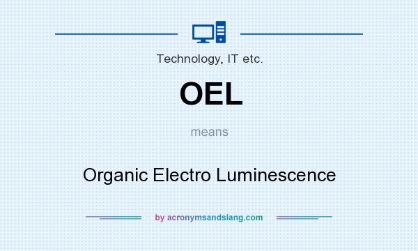 What does OEL mean? It stands for Organic Electro Luminescence