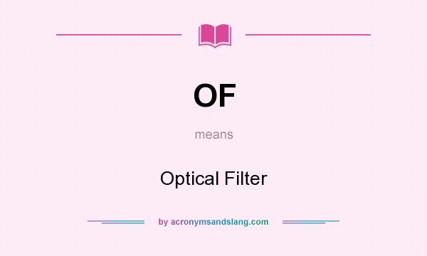 What does OF mean? It stands for Optical Filter