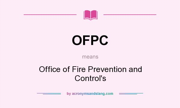 What does OFPC mean? It stands for Office of Fire Prevention and Control`s