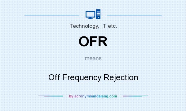 What does OFR mean? It stands for Off Frequency Rejection