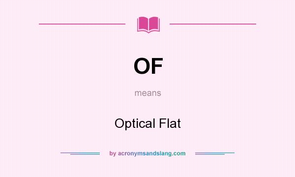 What does OF mean? It stands for Optical Flat