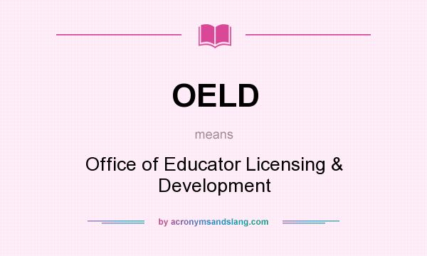What does OELD mean? It stands for Office of Educator Licensing & Development