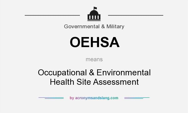 What does OEHSA mean? It stands for Occupational & Environmental Health Site Assessment