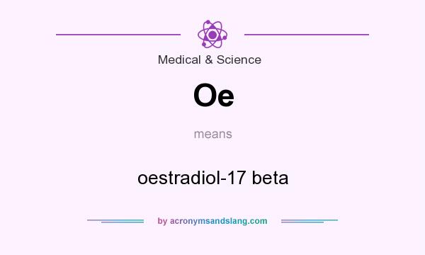 What does Oe mean? It stands for oestradiol-17 beta