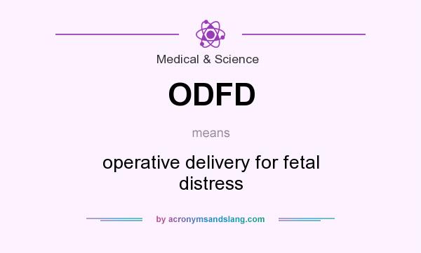 What does ODFD mean? It stands for operative delivery for fetal distress