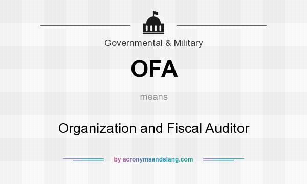 What does OFA mean? It stands for Organization and Fiscal Auditor