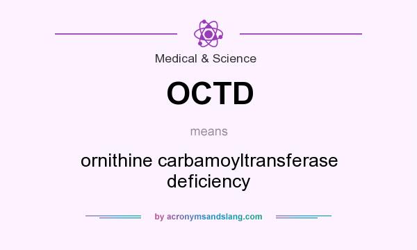 What does OCTD mean? It stands for ornithine carbamoyltransferase deficiency
