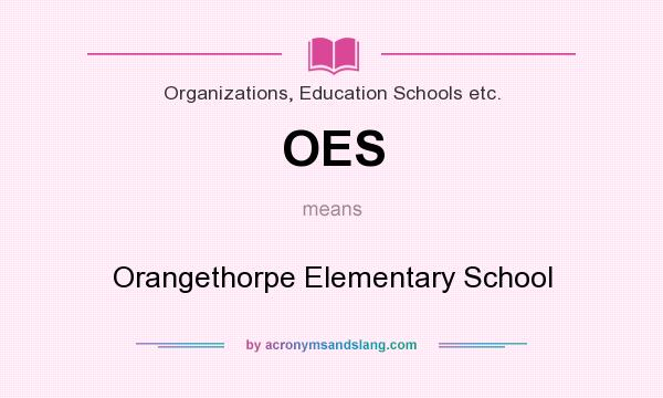 What does OES mean? It stands for Orangethorpe Elementary School