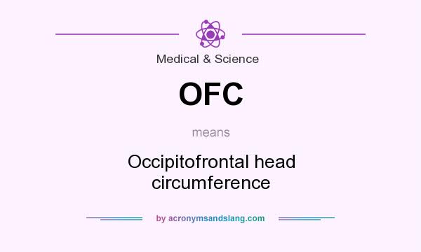 What does OFC mean? It stands for Occipitofrontal head circumference