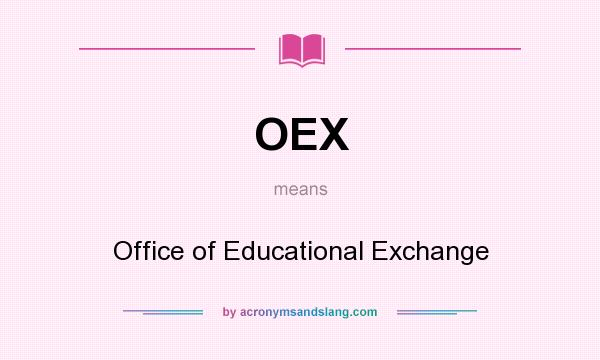 What does OEX mean? It stands for Office of Educational Exchange