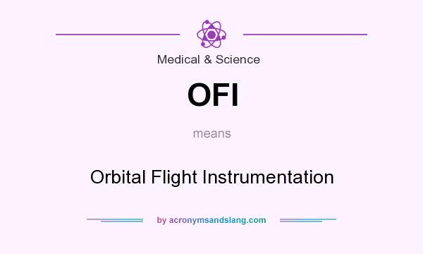 What does OFI mean? It stands for Orbital Flight Instrumentation