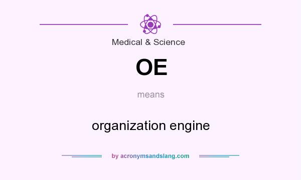 What does OE mean? It stands for organization engine