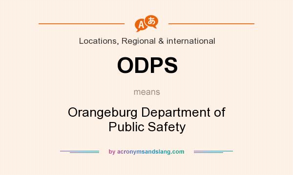 What does ODPS mean? It stands for Orangeburg Department of Public Safety