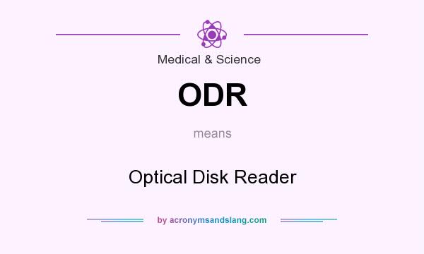 What does ODR mean? It stands for Optical Disk Reader