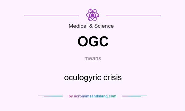 What does OGC mean? It stands for oculogyric crisis