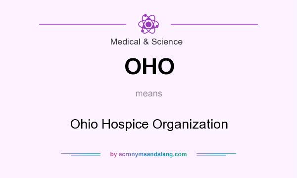 What does OHO mean? It stands for Ohio Hospice Organization