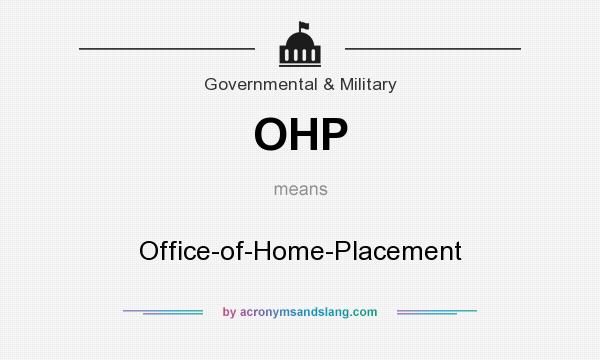 What does OHP mean? It stands for Office-of-Home-Placement