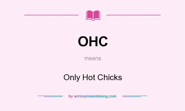 What does OHC mean? It stands for Only Hot Chicks