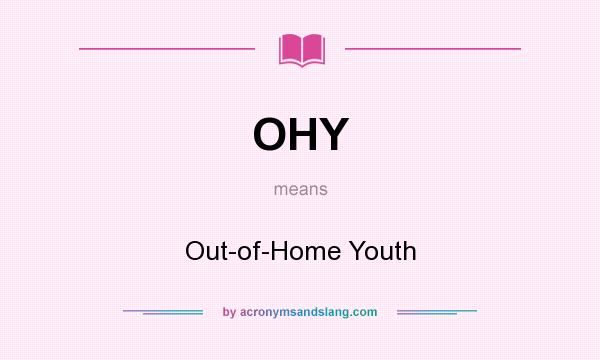 What does OHY mean? It stands for Out-of-Home Youth