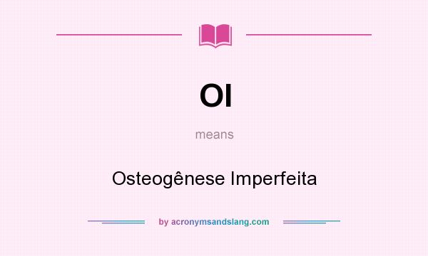 What does OI mean? It stands for Osteogênese Imperfeita
