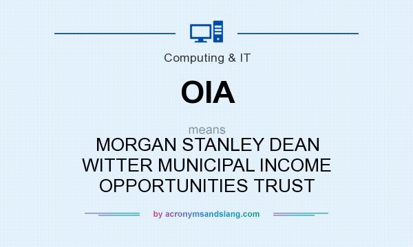 What does OIA mean? It stands for MORGAN STANLEY DEAN WITTER MUNICIPAL INCOME OPPORTUNITIES TRUST