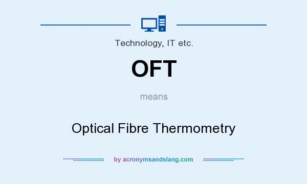 What does OFT mean? It stands for Optical Fibre Thermometry