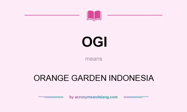 What does OGI mean? It stands for ORANGE GARDEN INDONESIA