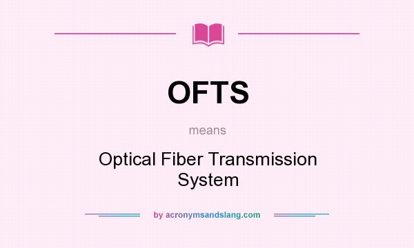 What does OFTS mean? It stands for Optical Fiber Transmission System