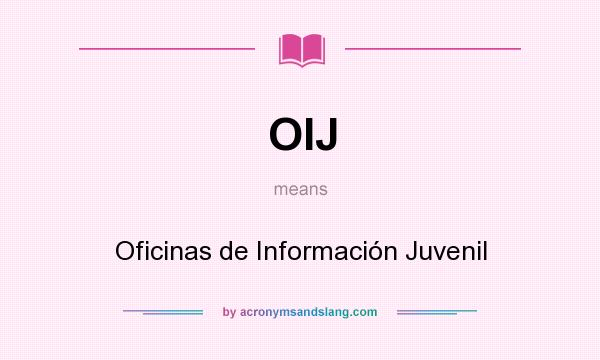 What does OIJ mean? It stands for Oficinas de Información Juvenil