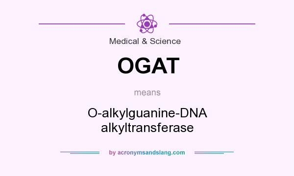 What does OGAT mean? It stands for O-alkylguanine-DNA alkyltransferase
