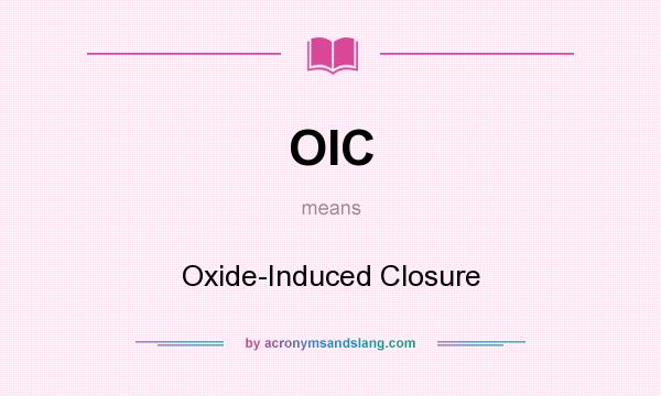 What does OIC mean? It stands for Oxide-Induced Closure