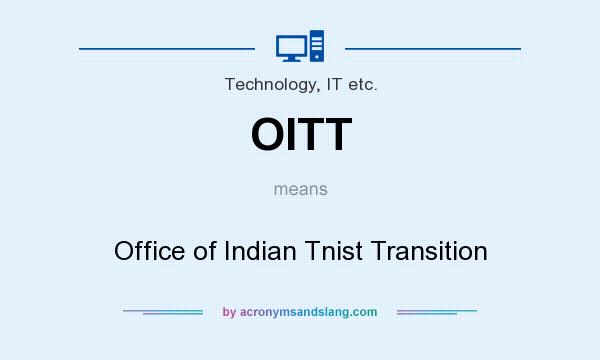 What does OITT mean? It stands for Office of Indian Tnist Transition