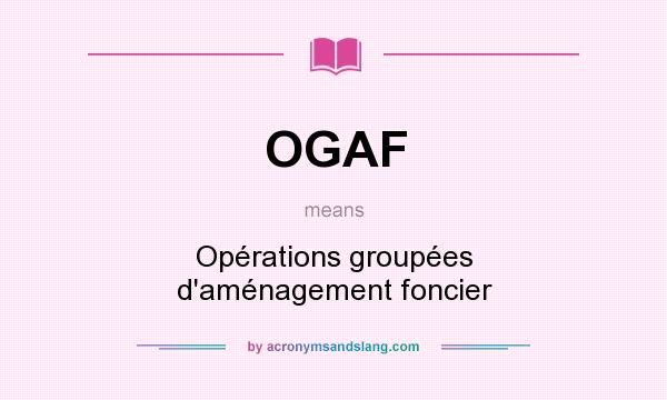 What does OGAF mean? It stands for Opérations groupées d`aménagement foncier