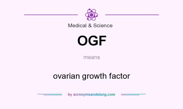What does OGF mean? It stands for ovarian growth factor