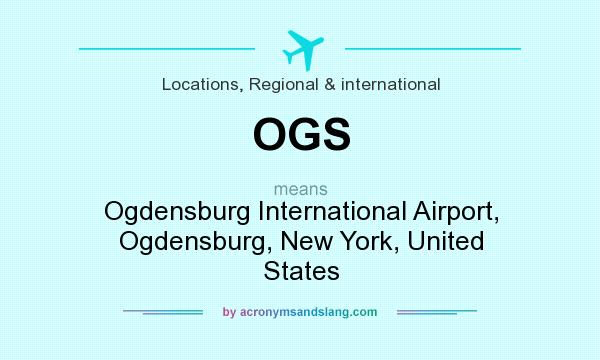 What does OGS mean? It stands for Ogdensburg International Airport, Ogdensburg, New York, United States
