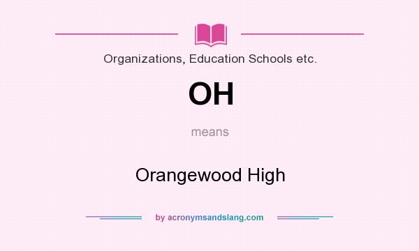 What does OH mean? It stands for Orangewood High