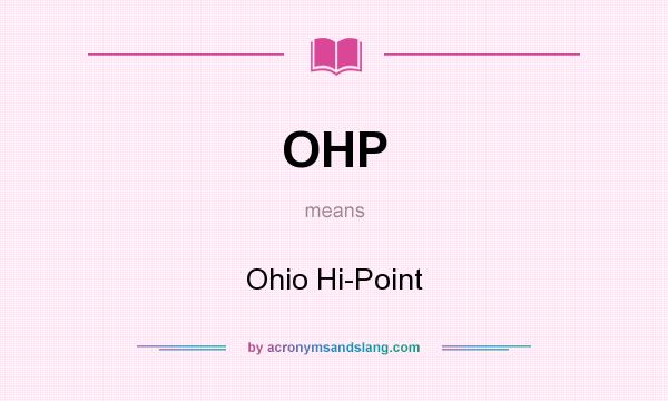 What does OHP mean? It stands for Ohio Hi-Point