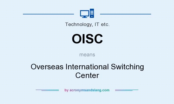 What does OISC mean? It stands for Overseas International Switching Center