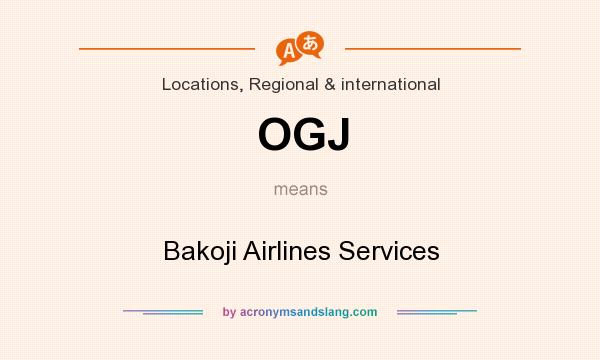 What does OGJ mean? It stands for Bakoji Airlines Services