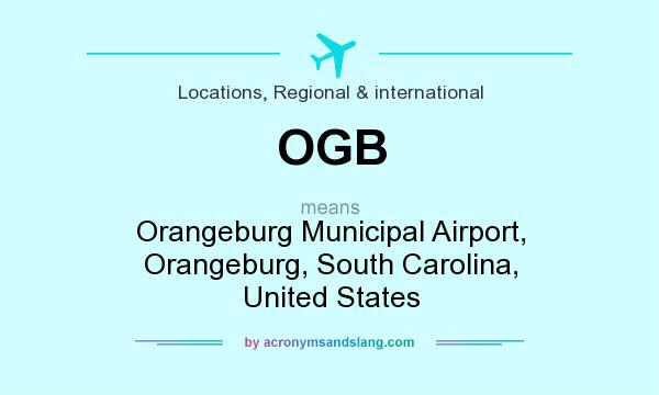 What does OGB mean? It stands for Orangeburg Municipal Airport, Orangeburg, South Carolina, United States