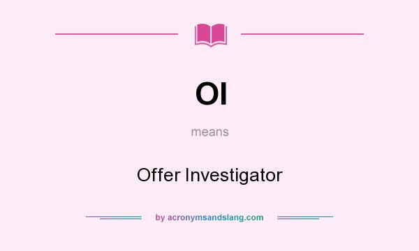 What does OI mean? It stands for Offer Investigator