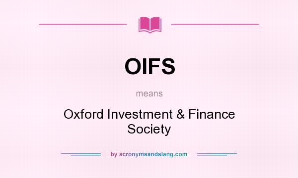 What does OIFS mean? It stands for Oxford Investment & Finance Society