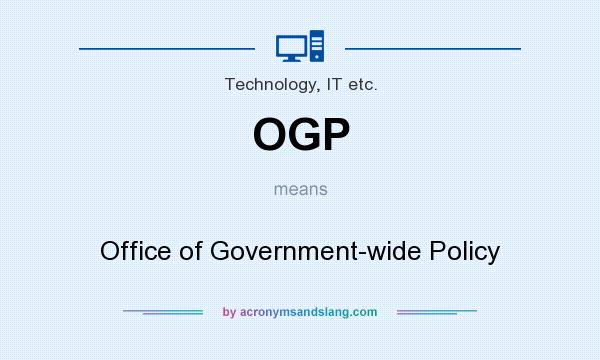 What does OGP mean? It stands for Office of Government-wide Policy