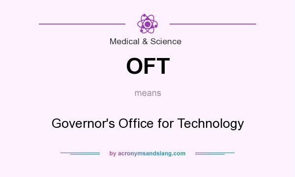 What does OFT mean? It stands for Governor`s Office for Technology