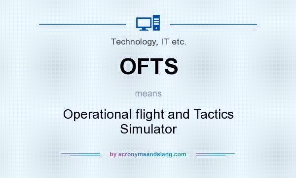 What does OFTS mean? It stands for Operational flight and Tactics Simulator