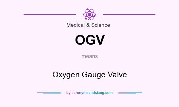 What does OGV mean? It stands for Oxygen Gauge Valve