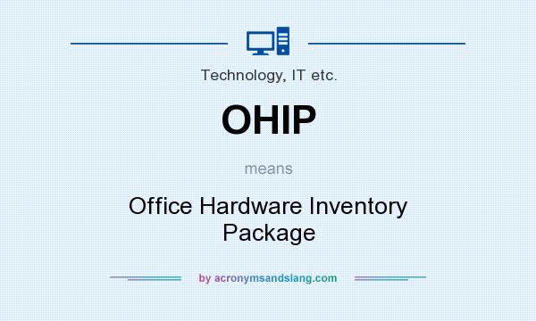 What does OHIP mean? It stands for Office Hardware Inventory Package