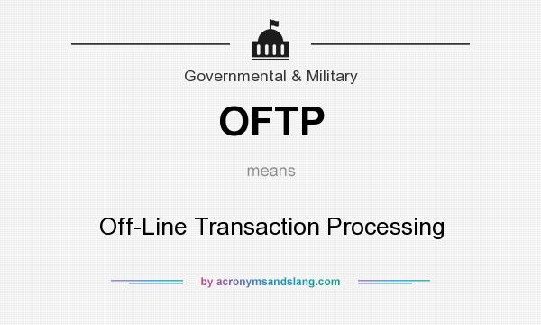 What does OFTP mean? It stands for Off-Line Transaction Processing