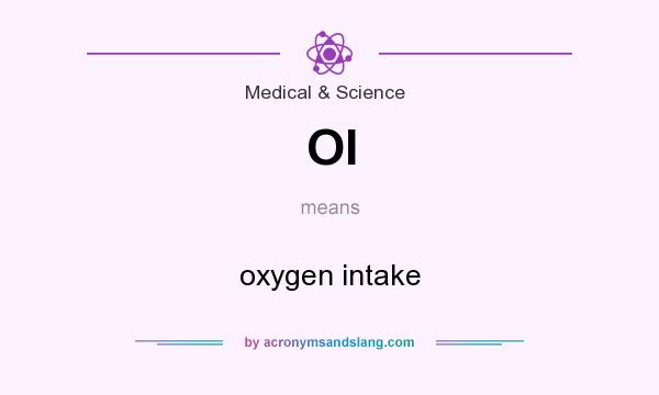 What does OI mean? It stands for oxygen intake